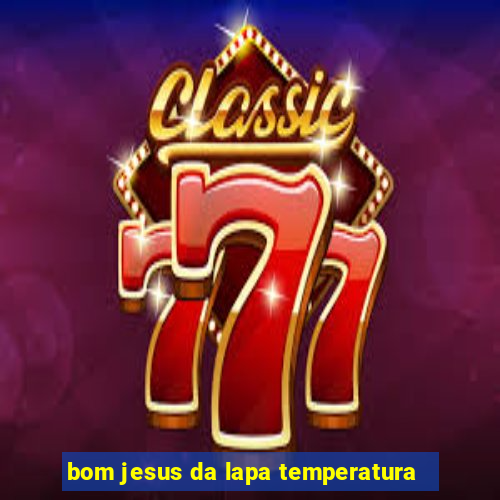 bom jesus da lapa temperatura